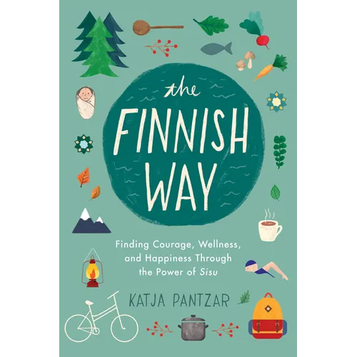 The Finnish Way: Finding Courage, Wellness, and Happiness Through the Power of Sisu - Paperback